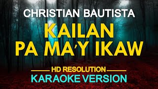 KAILAN PA MA'Y IKAW - Christian Bautista 🎙️ [ KARAOKE ] 🎶