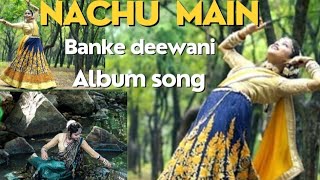 nachu main banke diwani || nandini dhakad || NKM DANCE STUDIO || Cover song