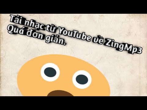 Hướng dẫn tải nhạc từ YouTube về ZingMp3. [ Hack Mobile ]