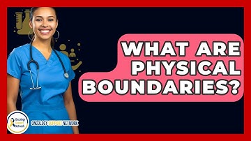What Are Physical Boundaries? - Oncology Support Network