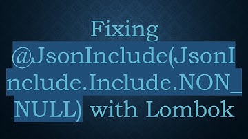 Fixing -JsonInclude(JsonInclude.Include.NON_NULL) with Lombok