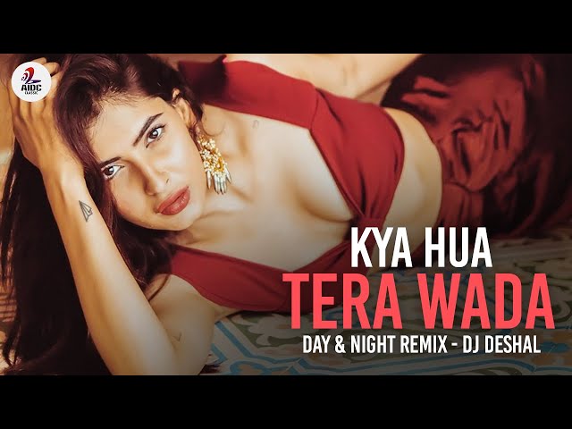 Kya Hua Tera Wada (Day u0026 Night Remix) | DJ Deshal class=