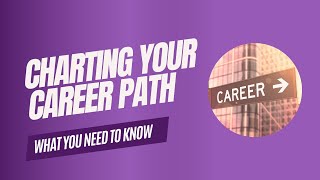 Charting Your Career Path: What You MUST Know before it is too late
