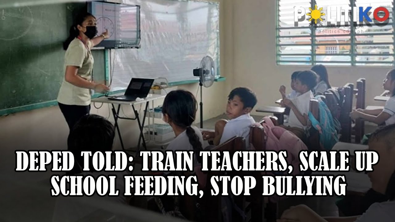 DepEd told: Train teachers, scale up school feeding, stop bullying ...