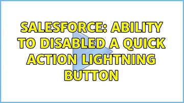 Salesforce: Ability to disabled a Quick Action Lightning Button (3 Solutions!!)