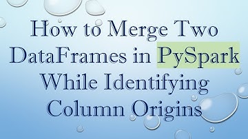 How to Merge Two DataFrames in PySpark While Identifying Column Origins