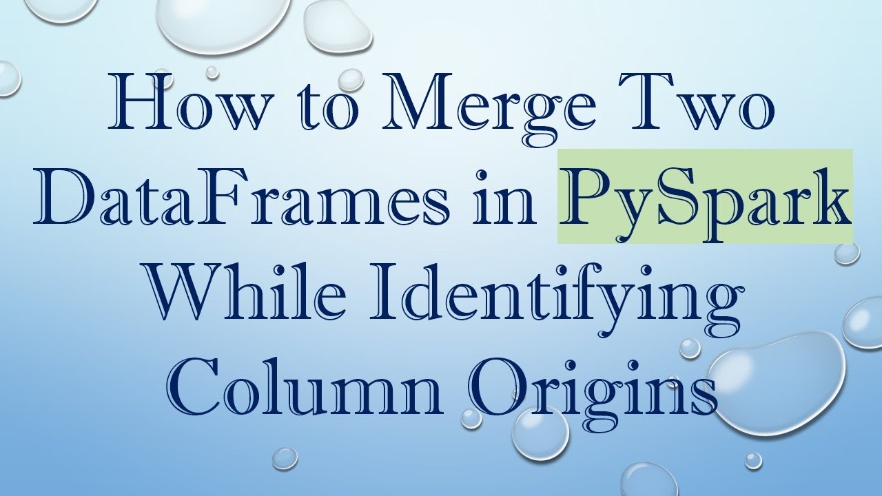 How to Merge Two DataFrames in PySpark While Identifying Column Origins ...