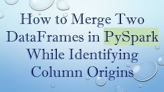 How to Merge Two DataFrames in PySpark While Identifying Column Origins