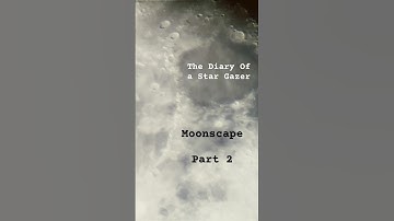 Moonscape - Part 2 | The Diary Of a Star Gazer