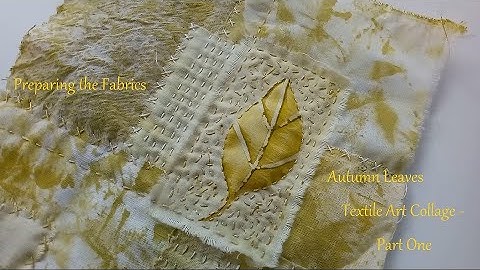 How I Prepare My Fabrics for a Hand Stitched Textile Collage Art Piece - Part One
