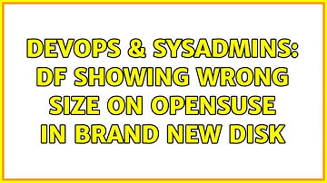 DevOps & SysAdmins: df showing wrong size on opensuse in brand new disk (2 Solutions!!)