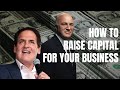 How to Raise Capital For Your Business | Shark Tank&#39;s Kevin O&#39;Leary and Mark Cuban