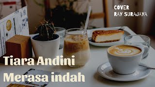 Lirik Merasa Indah - Tiara Andini (Cover Ray Surajaya)