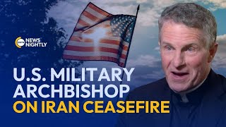 Archbishop for U.S. Military Reacts to U.S.-Iran Ceasefire Agreement | EWTN News Nightly