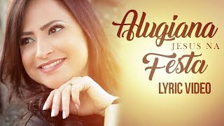 Jesus na Festa - Alugiana (Vídeo Letra)