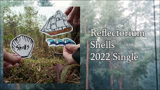 Video thumbnail of "Reflectorium — Shells (Audio)"