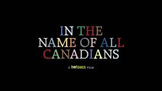 Watch In the Name of All Canadians Trailer