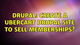 Famous Drupal: Create a Ubercart Drupal site to sell memberships? Wealth