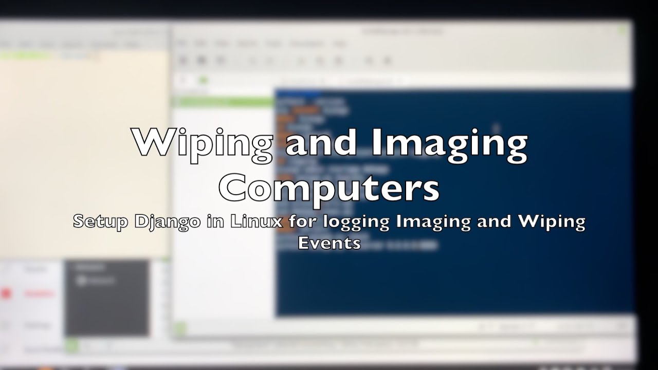 Part50 Using Django to log Wiping and Imaging Events. Setup in Linux