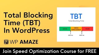 Improve Total Blocking Time (TBT) | WordPress Speed Optimization 101 Course | WP Amaze