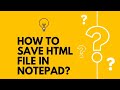 How to save html file in notepad in 10 seconds