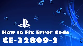 How to fix ERROR CODE: CE-32809-2 (PS4)