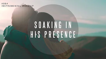 Abba | Instrumental Worship | Soaking in His Presence