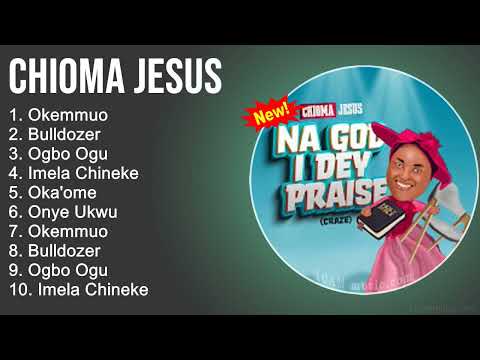 Chioma Jesus Gospel Worship Songs - Okemmuo, Bulldozer, Ogbo Ogu, Imela Chineke - Gospel Songs 2022