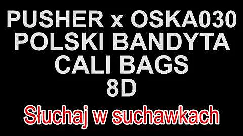 PUSHER x OSKA030 x POLSKI BANDYTA - CALI BAGS 8D (Piosenki dla widzów)