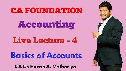 CA-Foundation | Accounting (PPA) | Topic-Basics of Accounts- Lecture 4 | CA CS Harish A Mathariya