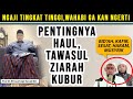 Ngaji Tingkat Tinggi, Pentingnya HAUL, TAWASUL, ZIARAH KUBUR ~ KH Said Aqil Sirodj