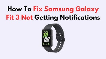 How To Fix Samsung Galaxy Fit 3 Not Getting Notifications