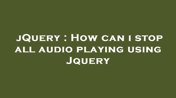 jQuery : How can i stop all audio playing using Jquery