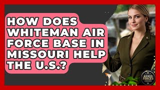 How Does Whiteman Air Force Base in Missouri Help the U.S.? | Armed Forces Insider