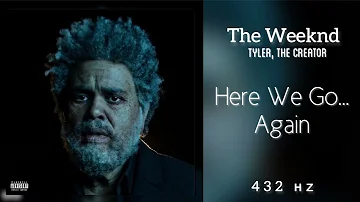 The Weeknd - Here We Go Again… (Feat. Tyler, The Creator) (432Hz)