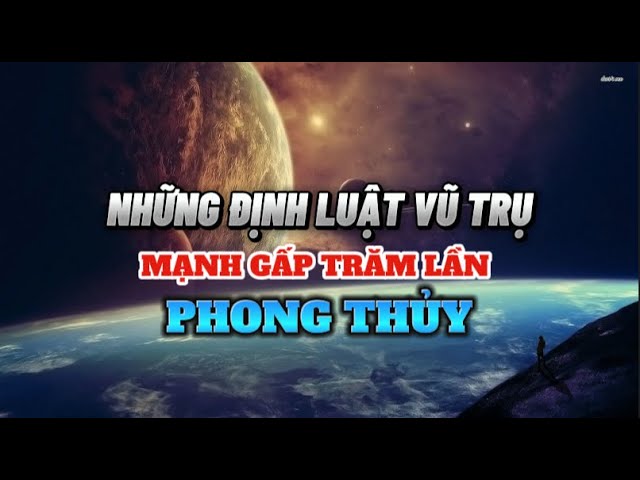 Outline Video Những Định Luật Vũ Trụ Mạnh Gấp Trăm Lần Phong Thủy - Nghe để CẢI MỆNH