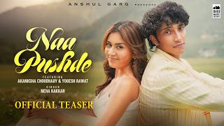 NAA PUSHDE (Teaser) - Neha Kakkar | Akanksha Chaudhary & Yogesh Rawat | Harsh Nussi | Anshul Garg — trending on YouTube in India