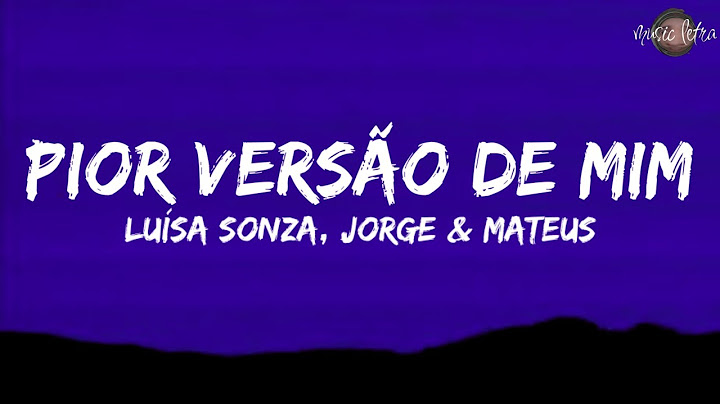 Luísa Sonza, Jorge e Mateus - Pior Versão de Mim (Letra/Legendado)