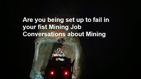 Are you being set up to fail in your fist Mining Job Conversations about Mining