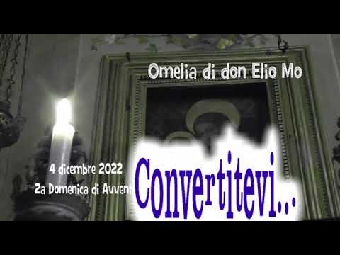 4 dicembre 2022 - 2a domenica di Avvento - Omelia di don Elio Mo