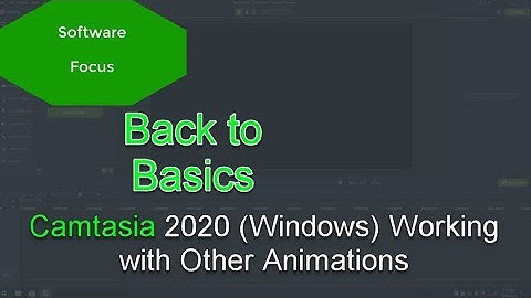 Software Focus - Back to Basics: Camtasia 2020 (PC) Working with Other Animations