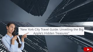 New York City Travel Guide: Unveiling the Big Apple's Hidden Treasures