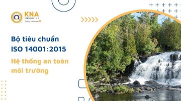 Bộ Tiêu Chuẩn ISO 14001:2015 - Hệ thống An toàn Môi Trường I KNA CERT