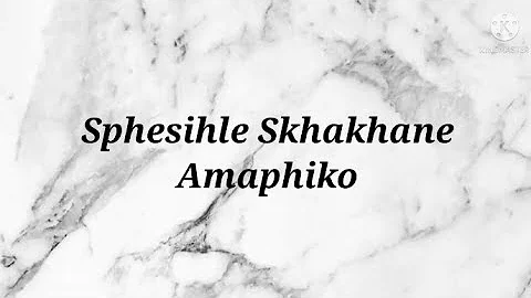 Sphesihle Skhakhane - Amaphiko Instrumental & Lyrics