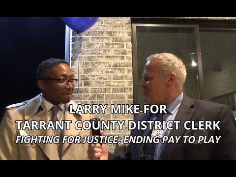 LARRY MIKE FOR TARRANT COUNTY DISTRICT CLERK - INTEGRITY, JUSTICE, AND ENDING PAY TO PLAY