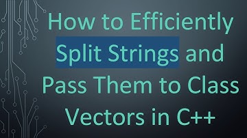 How to Efficiently Split Strings and Pass Them to Class Vectors in C++