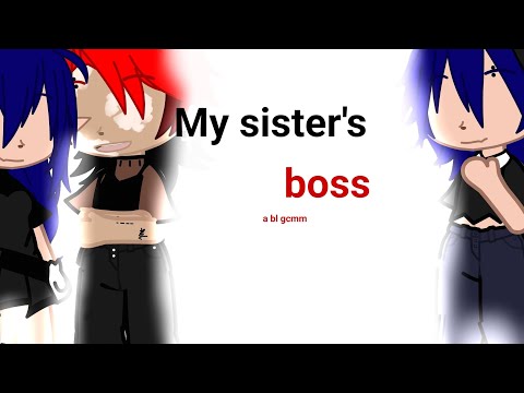 My sisters boss || original(?) || bl/gay gcmm