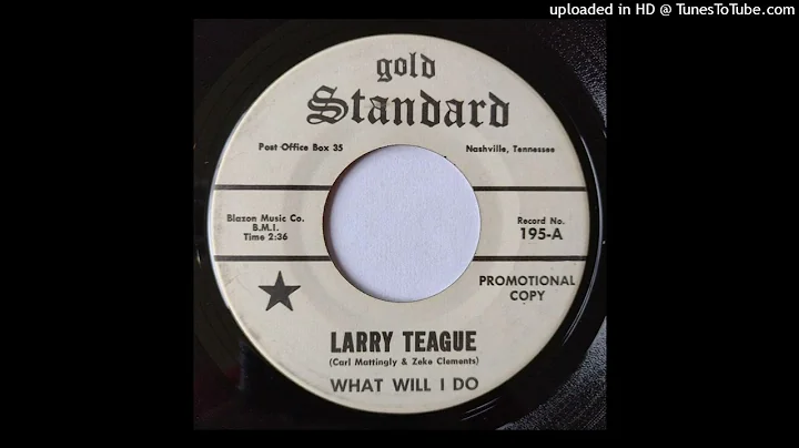 Larry Teague - What Will I Do b/w Wish I Could Rel...