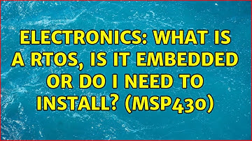 Electronics: What is a RTOS, is it embedded or do I need to install? (MSP430)