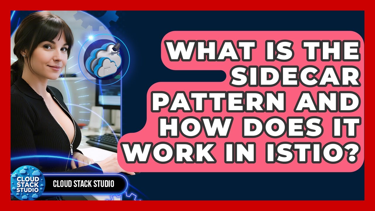 What Is The Sidecar Pattern And How Does It Work In Istio? - Cloud ...